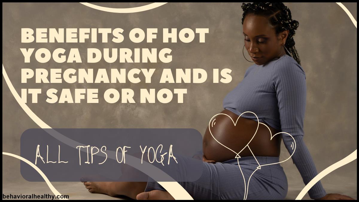 Benefits of Hot Yoga During Pregnancy and Is It Safe or Not.jpg
